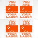 Custom postage stamps with text that reads: "You are your labor"